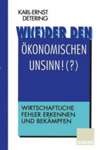 Könyv Wi(e)der den ökonomischen Unsinn!(?) Karl-Ernst Detering