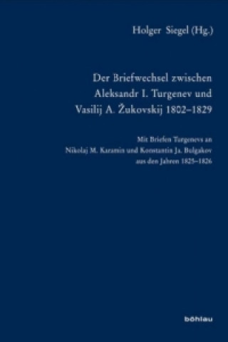 Carte Der Briefwechsel zwischen Aleksandr I. Turgenev und Vasilij A. Zukovskij 1802-1829 Holger Siegel