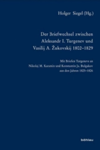 Książka Der Briefwechsel zwischen Aleksandr I. Turgenev und Vasilij A. Zukovskij 1802-1829 Holger Siegel