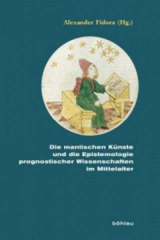 Buch Die mantischen Künste und die Epistemologie prognostischer Wissenschaften im Mittelalter Alexander Fidora