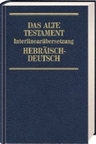 Carte Das Alte Testament, Interlinearübersetzung, Hebräisch-Deutsch, Neuausgabe. Bd.3 Rita M. Steurer