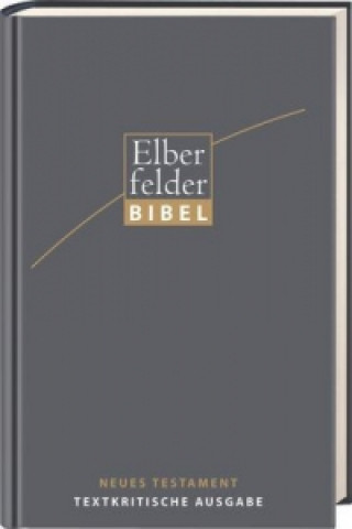 Carte Elberfelder Bibel - Neues Testament, Textkritische Ausgabe Michael Welte
