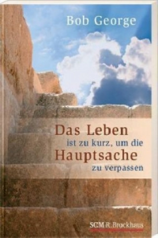 Книга Das Leben ist zu kurz, um die Hauptsache zu verpassen . . . Bob George