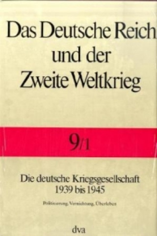 Knjiga Die deutsche Kriegsgesellschaft 1939 bis 1945. Tl.1 Jörg Echternkamp