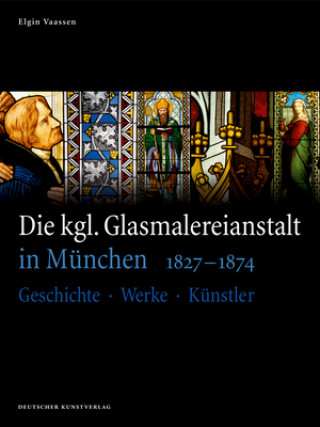 Libro Die kgl. Glasmalereianstalt in Munchen 1827-1874 Elgin Vaassen