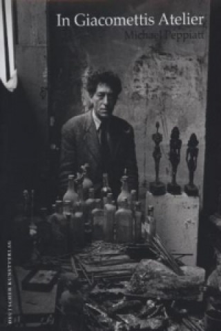 Kniha In Giacomettis Atelier Michael Peppiatt