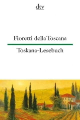 Kniha Fioretti della Toscana Toskana-Lesebuch. Toskana-Lesebuch Ina-Maria Martens