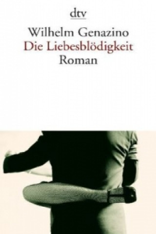 Book Die Liebesblödigkeit Wilhelm Genazino