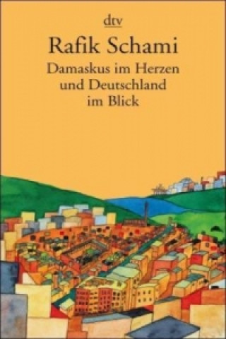 Könyv Damaskus im Herzen und Deutschland im Blick Rafik Schami