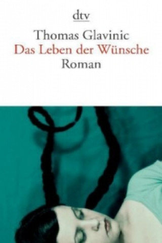 Könyv Das Leben der Wünsche Thomas Glavinic
