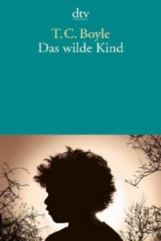 Könyv Das wilde Kind T. C. Boyle