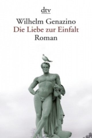 Книга Die Liebe zur Einfalt Wilhelm Genazino