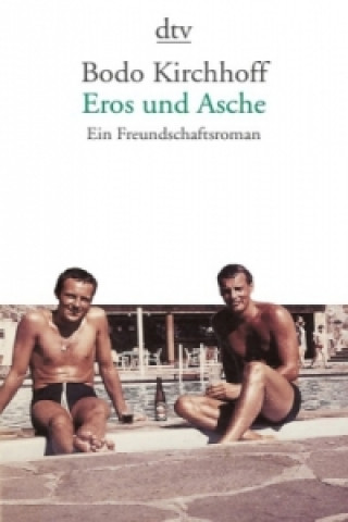 Könyv Eros und Asche - Ein Freundschaftsroman Bodo Kirchhoff