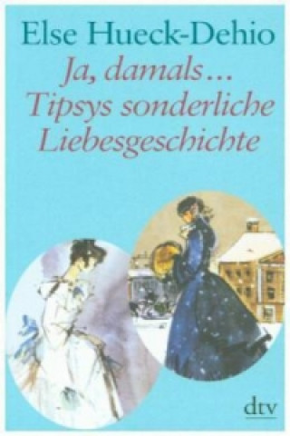Carte Ja, damals ... Tipsys sonderliche Liebesgeschichte Else Hueck-Dehio