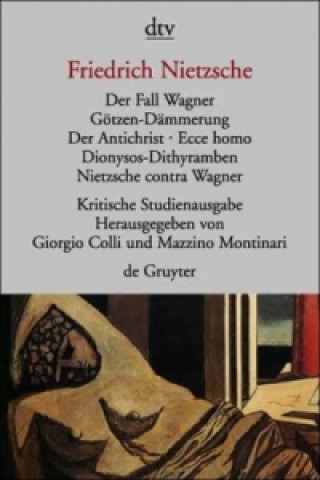 Könyv Der Fall Wagner. Götzen-Dämmerung. Der Antichrist; Ecce homo; Dionysos-Dithyramben; Nietzsche contra Wagner Giorgio Colli