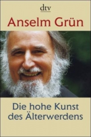 Kniha Die hohe Kunst des Älterwerdens Anselm Grün