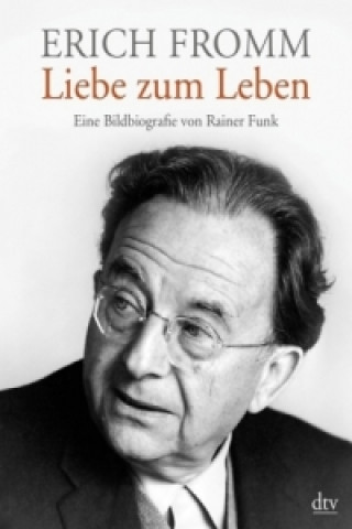 Könyv Erich Fromm - Liebe zum Leben Rainer Funk