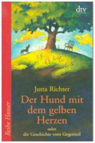 Könyv Der Hund mit dem gelben Herzen oder die Geschichte vom Gegenteil Jutta Richter