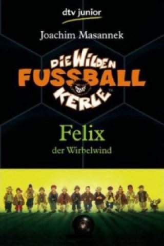 Carte Die Wilden Fußballkerle - Felix der Wirbelwind (Band 2) Joachim Masannek