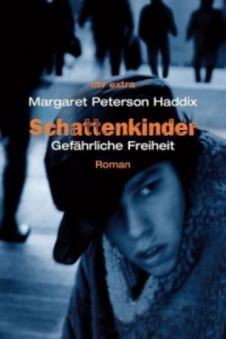 Könyv Schattenkinder, Gefährliche Freiheit Margaret Peterson Haddix
