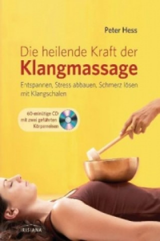 Kniha Die heilende Kraft der Klangmassage, m. Audio-CD Peter Hess