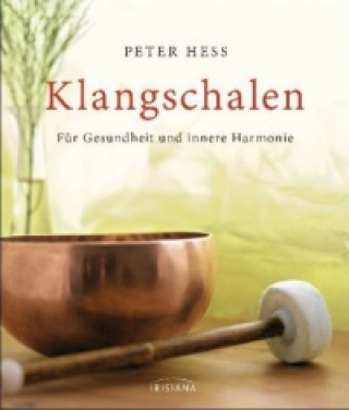 Könyv Klangschalen für Gesundheit und innere Harmonie Peter Hess