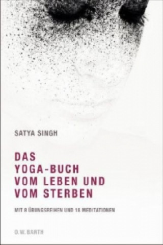Könyv Das Yoga-Buch vom Leben und vom Sterben Satya Singh