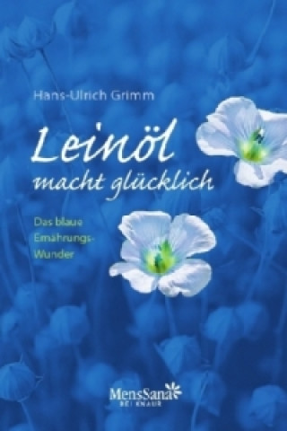 Könyv Leinöl macht glücklich Hans-Ulrich Grimm