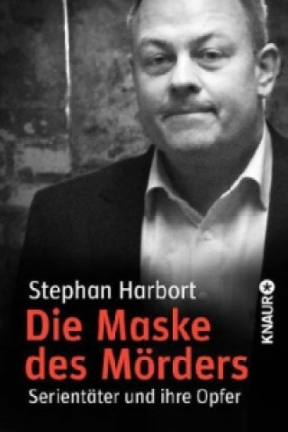 Könyv Die Maske des Mörders Stephan Harbort