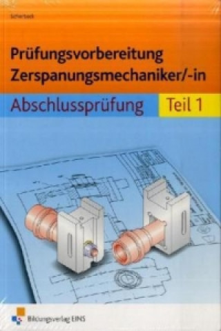 Kniha Prüfungsvorbereitung Zerspanungsmechaniker/-in. Tl.1 Peter Schierbock