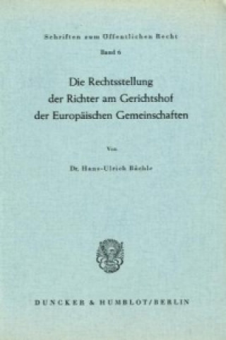 Książka Die Rechtsstellung der Richter am Gerichtshof der Europäischen Gemeinschaften. Hans-Ulrich Bächle