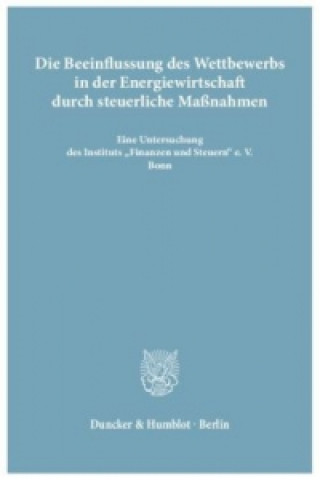 Kniha Die Beeinflussung des Wettbewerbs in der Energiewirtschaft durch steuerliche Maßnahmen. 