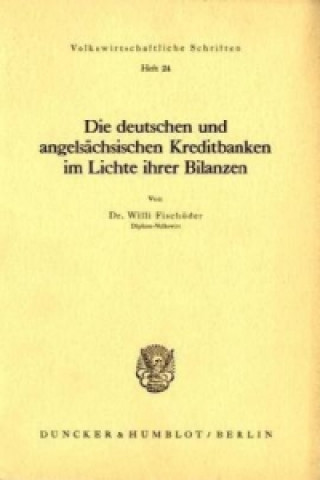 Kniha Die deutschen und angelsächsischen Kreditbanken im Lichte ihrer Bilanzen. Willi Fischöder