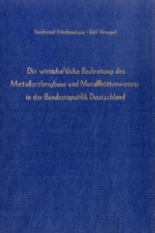 Könyv Die wirtschaftliche Bedeutung des Metallerzbergbaus und des Metallhüttenwesens in der Bundesrepublik Deutschland. Ferdinand Friedensburg