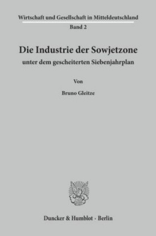 Kniha Die Industrie der Sowjetzone unter dem gescheiterten Siebenjahrplan. Bruno Gleitze