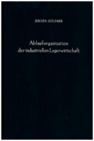 Knjiga Ablauforganisation der industriellen Lagerwirtschaft. Jürgen Göldner