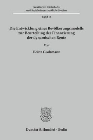 Kniha Die Entwicklung eines Bevölkerungsmodells zur Beurteilung der Finanzierung der dynamischen Rente. Heinz Grohmann