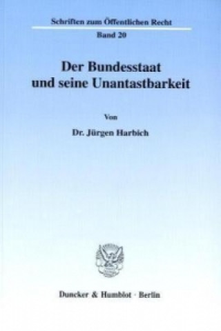 Książka Der Bundesstaat und seine Unantastbarkeit. Jürgen Harbich