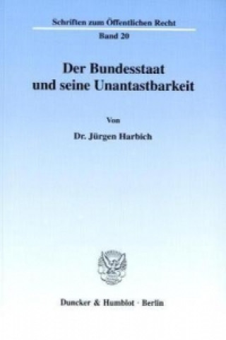 Kniha Der Bundesstaat und seine Unantastbarkeit. Jürgen Harbich