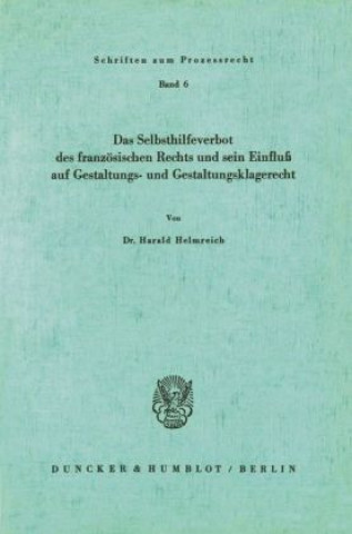 Könyv Das Selbsthilfeverbot des französischen Rechts und sein Einfluß auf Gestaltungs- und Gestaltungsklagerecht. Harald Helmreich