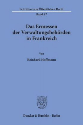 Könyv Das Ermessen der Verwaltungsbehörden in Frankreich. Reinhard Hoffmann
