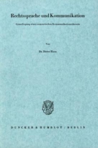 Livre Rechtssprache und Kommunikation. Grundlegung einer semantischen Kommunikationstheorie. Dieter Horn