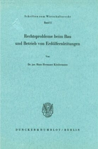Carte Rechtsprobleme beim Bau und Betrieb von Erdölfernleitungen. Hans Hermann Kindermann