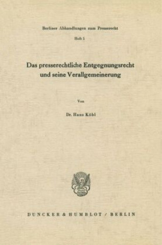 Könyv Das presserechtliche Entgegnungsrecht und seine Verallgemeinerung. Hans Köbl