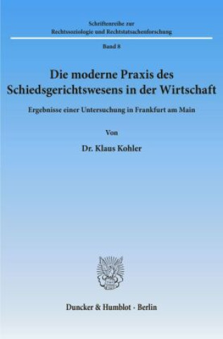 Kniha Die moderne Praxis des Schiedsgerichtswesens in der Wirtschaft. Klaus Kohler