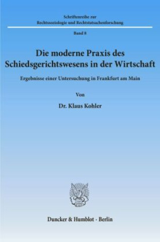 Knjiga Die moderne Praxis des Schiedsgerichtswesens in der Wirtschaft. Klaus Kohler