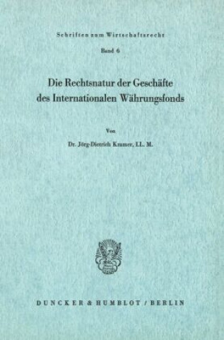 Książka Die Rechtsnatur der Geschäfte des Internationalen Währungsfonds. Jörg-Dietrich Kramer