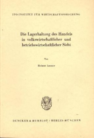 Carte Die Lagerhaltung des Handels in volkswirtschaftlicher und betriebswirtschaftlicher Sicht. Helmut Laumer