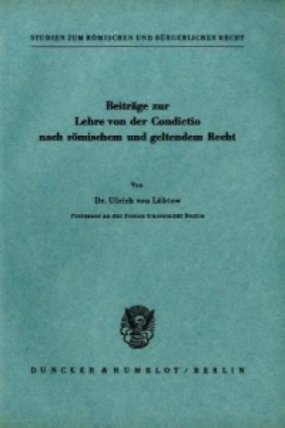 Kniha Beiträge zur Lehre von der Condictio nach römischem und geltendem Recht. Ulrich von Lübtow