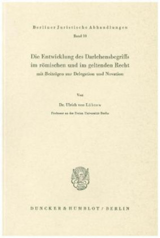 Kniha Die Entwicklung des Darlehensbegriffs im römischen und im geltenden Recht, Ulrich von Lübtow